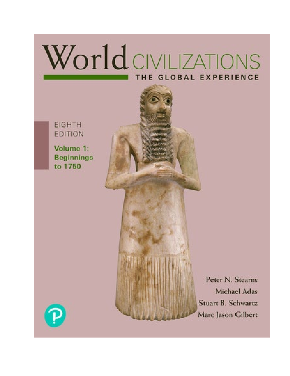 World Civilizations The Global Experience, Volume 1, 8th edition By Peter N. Stearns, Michael B. Adas, Stuart B. Schwartz, Marc Jason Gilbert [TEST BANK]